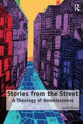 Príbehy z ulice: Teológia bezdomovectva - Stories from the Street: A Theology of Homelessness