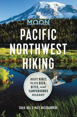 Mesačná turistika na severozápade Tichého oceánu: Najlepšie túry plus pivo, občerstvenie a kempy v okolí - Moon Pacific Northwest Hiking: Best Hikes Plus Beer, Bites, and Campgrounds Nearby
