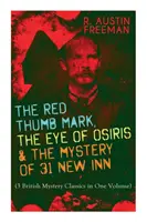 Značka červeného palca, Osirisovo oko a záhada 31 New Inn: (3 britské záhadné klasiky v jednom zväzku) Séria Dr. Thorndyke - Najväčšie pred - The Red Thumb Mark, the Eye of Osiris & the Mystery of 31 New Inn: (3 British Mystery Classics in One Volume) Dr. Thorndyke Series - The Greatest Fore
