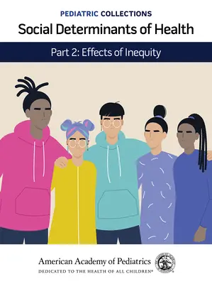 Pediatrické zbierky: Sociálne determinanty zdravia: Časť 2: Účinky nerovnosti (Americká akadémia pediatrie (Aap)) - Pediatric Collections: Social Determinants of Health: Part 2: Effects of Inequity (American Academy of Pediatrics (Aap))