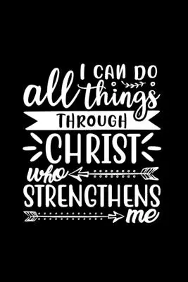 Všetko môžem skrze Krista, ktorý ma posilňuje - I Can Do All Things Through Christ Who Strengthens Me