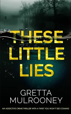 TIETO MALÉ LŽI pútavý kriminálny thriller so zvratom, ktorý neuvidíte - THESE LITTLE LIES an addictive crime thriller with a twist you won't see coming