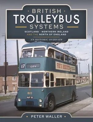 Britské trolejbusové systémy - Škótsko, Severné Írsko a severné Anglicko: Historický prehľad - British Trolleybus Systems - Scotland, Northern Ireland and the North of England: An Historic Overview