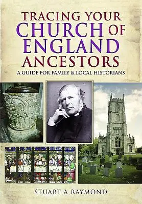 Pátranie po predkoch z anglikánskej cirkvi: Príručka pre rodinných a miestnych historikov - Tracing Your Church of England Ancestors: A Guide for Family and Local Historians