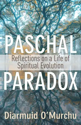 Paschálny paradox: Úvahy o živote duchovnej evolúcie - Paschal Paradox: Reflections on a Life of Spiritual Evolution