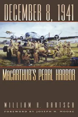 8. december 1941: MacArthurov Pearl Harbor - December 8, 1941: MacArthur's Pearl Harbor