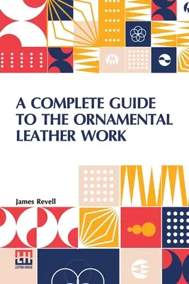 Úplný sprievodca ornamentálnou prácou s kožou - A Complete Guide To The Ornamental Leather Work