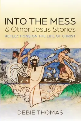 Do neporiadku a iné príbehy o Ježišovi - Into the Mess and Other Jesus Stories