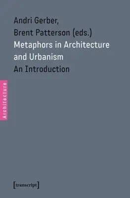 Metafory v architektúre a urbanizme: Úvod do architektúry: architektúra a architektúra v architektúre: Úvod do architektúry - Metaphors in Architecture and Urbanism: An Introduction
