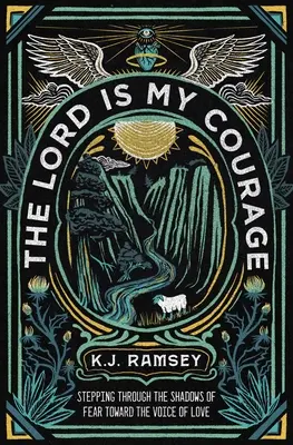Pán je moja odvaha: Pán je moja odvaha: Krok cez tiene strachu k hlasu lásky - The Lord Is My Courage: Stepping Through the Shadows of Fear Toward the Voice of Love