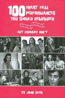 100 skvelých filmových výkonov, ktoré by ste si mali pamätať: ale pravdepodobne si ich nepamätáte - 100 Great Film Performances You Should Remember: But Probably Don't