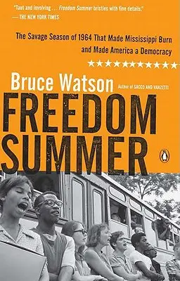 Freedom Summer (Leto slobody): Divoké obdobie roku 1964, ktoré spôsobilo, že Mississippi horelo a Amerika sa stala demokraciou - Freedom Summer: The Savage Season of 1964 That Made Mississippi Burn and Made America a Democracy