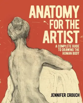 Anatómia pre umelca: Kompletný sprievodca kreslením ľudského tela - Anatomy for the Artist: A Complete Guide to Drawing the Human Body