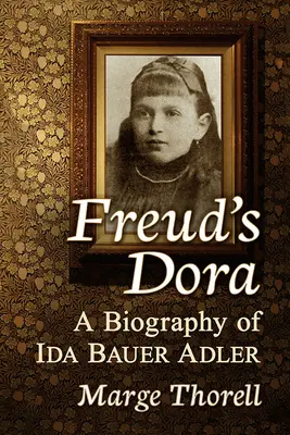 Freudova Dora: Životopis Idy Bauer Adlerovej - Freud's Dora: A Biography of Ida Bauer Adler