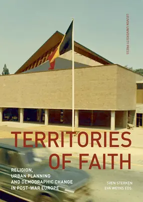 Územia viery: Náboženstvo, urbanizmus a demografické zmeny v povojnovej Európe - Territories of Faith: Religion, Urban Planning and Demographic Change in Post-War Europe