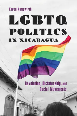 Politika LGBTQ v Nikarague: Revolúcia, diktatúra a sociálne hnutia - LGBTQ Politics in Nicaragua: Revolution, Dictatorship, and Social Movements