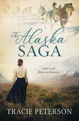 Aljašská sága: 3 najobľúbenejšie historické romány - The Alaska Saga: 3 Best-Loved Historical Romances
