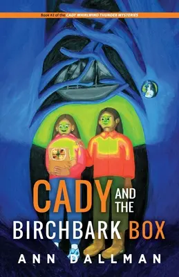 Cady and the Birchbark Box: Cady and the Birchbark Box: Záhada Cady Whirlwind Thunderovej 2. vyd. - Cady and the Birchbark Box: A Cady Whirlwind Thunder Mystery