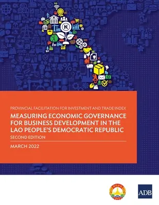 Provinčný index uľahčenia investícií a obchodu: Meranie hospodárskej správy pre rozvoj podnikania v Laoskej ľudovodemokratickej republike - Provincial Facilitation for Investment and Trade Index: Measuring Economic Governance for Business Development in the Lao People's Democratic Republic