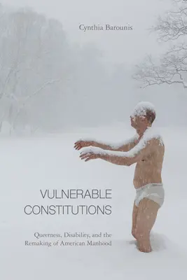 Zraniteľné ústavy: Queerness, zdravotné postihnutie a pretváranie amerického mužstva - Vulnerable Constitutions: Queerness, Disability, and the Remaking of American Manhood