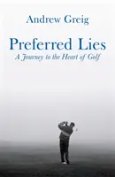 Preferované lži - Cesta do srdca škótskeho golfu - Preferred Lies - A Journey to the Heart of Scottish Golf