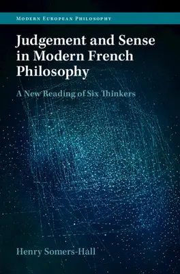 Súdnosť a zmysel v modernej francúzskej filozofii: Nové čítanie šiestich mysliteľov - Judgement and Sense in Modern French Philosophy: A New Reading of Six Thinkers