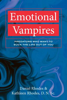 Emocionálni upíri: Predátori, ktorí z vás chcú vysávať život - Emotional Vampires: Predators Who Want to Suck the Life Out of You