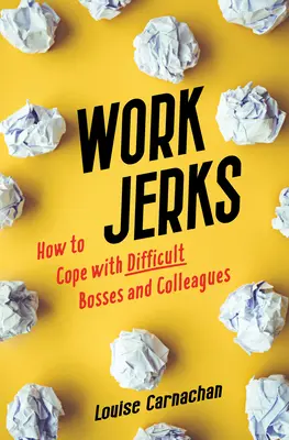 Pracovné šialenstvá: Ako si poradiť s ťažkými šéfmi a kolegami - Work Jerks: How to Cope with Difficult Bosses and Colleagues