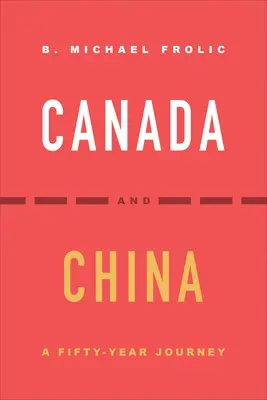 Kanada a Čína: Päťdesiatročná cesta - Canada and China: A Fifty-Year Journey