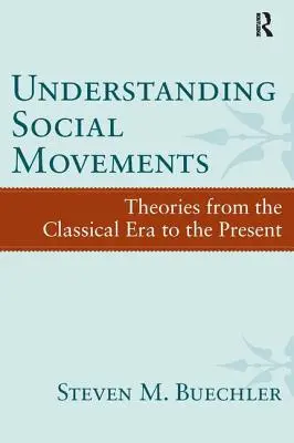 Pochopenie sociálnych hnutí: Teórie od klasickej éry po súčasnosť - Understanding Social Movements: Theories from the Classical Era to the Present