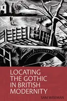 Locating the Gothic in British Modernity (Wiseman Sam (Filozofická fakulta Postupimskej univerzity (Nemecko)) - Locating the Gothic in British Modernity (Wiseman Sam (Faculty of Arts University of Potsdam (Germany)))