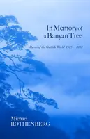 Na pamiatku banyánového stromu: Básne o vonkajšom svete, 1985-2022 - In Memory of a Banyan Tree: Poems of the Outside World, 1985-2022