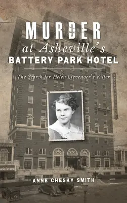 Vražda v hoteli Battery Park v Asheville: Pátranie po vrahovi Helen Clevengerovej - Murder at Asheville's Battery Park Hotel: The Search for Helen Clevenger's Killer