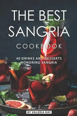 Najlepšia kuchárska kniha o sangrii: 40 nápojov a dezertov na počesť sangrie - The Best Sangria Cookbook: 40 Drinks and Desserts Honoring Sangria