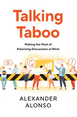 Hovoriť o tabu: Ako čo najlepšie využiť polarizujúce diskusie v práci - Talking Taboo: Making the Most of Polarizing Discussions at Work
