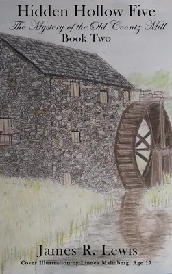 Hidden Hollow Five - Záhada starého mlyna Coontz (kniha druhá) - Hidden Hollow Five - The Mystery of the Old Coontz Mill (Book Two)
