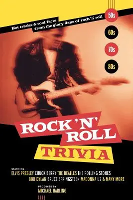 Rock 'n' Roll Trivia: Hot Tracks & Cool Facts from the Glory Days of Rock 'n' Roll