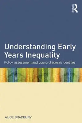 Pochopenie nerovnosti v ranom veku: Politika, hodnotenie a identity malých detí - Understanding Early Years Inequality: Policy, Assessment and Young Children's Identities