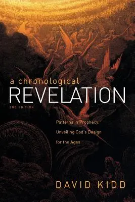 Chronologické zjavenie: Chronologická kniha: Vzory v proroctve: Odhalenie Božieho zámeru pre celé veky 2. vydanie - A Chronological Revelation: Patterns in Prophecy: Unveiling God's Design for the Ages 2Nd Edition