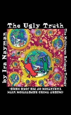 Škaredá pravda: trilógia Utečenci z multiverza: - The Ugly Truth: The Multiverse Refugees Trilogy: