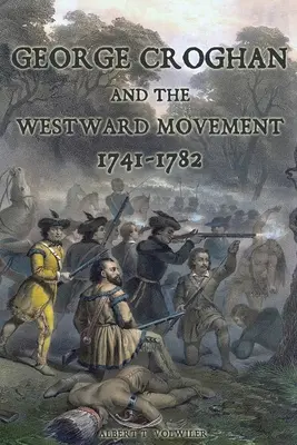 George Croghan a hnutie na západ: 1741-1782 - George Croghan and the Westward Movement: 1741-1782