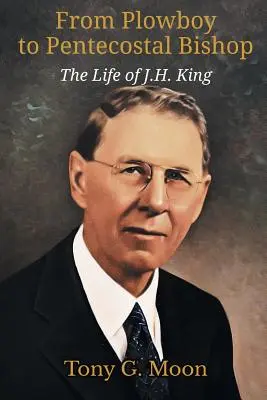 Od oráča k letničnému biskupovi: H. Kinga. - From Plowboy to Pentecostal Bishop: The Life of J. H. King