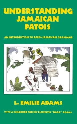 Porozumieť jamajskému patoju: Patois: Úvod do afro-jamajskej gramatiky - Understanding Jamaican Patois: An Introduction to Afro-Jamaican Grammar