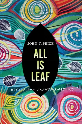 Všetko je list: Eseje a premeny - All Is Leaf: Essays and Transformations