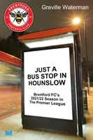 Len autobusová zastávka v Hounslow - Sezóna 2021/22 klubu Brentford FC v Premier League - Just a Bus Stop in Hounslow - Brentford FC's 2021/22 Season in The Premier League