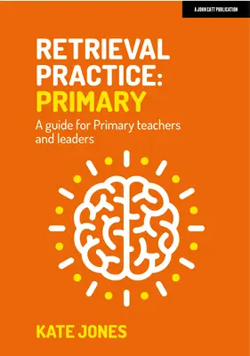 Retrieval Practice: Príručka pre učiteľov a vedúcich pracovníkov základných škôl - Retrieval Practice: Primary a Guide for Primary Teachers and Leaders