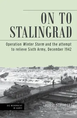 Ďalej do Stalingradu: Operácia Zimná búrka a pokus o uvoľnenie 6. armády, december 1942 - On to Stalingrad: Operation Winter Thunderstorm and the Attempt to Relieve Sixth Army, December 1942