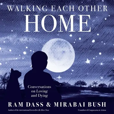 Kráčať jeden za druhým domov: Rozhovory o milovaní a umieraní - Walking Each Other Home: Conversations on Loving and Dying