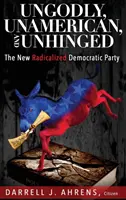 Bezbožná, neamerická a bezbrehá: Nová radikalizovaná Demokratická strana - Ungodly, Unamerican, and Unhinged: The New Radicalized Democratic Party