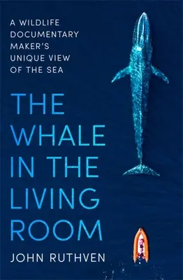 Veľryba v obývačke: Jedinečný pohľad tvorcu dokumentárnych filmov o divokej prírode na more - The Whale in the Living Room: A Wildlife Documentary Maker's Unique View of the Sea
